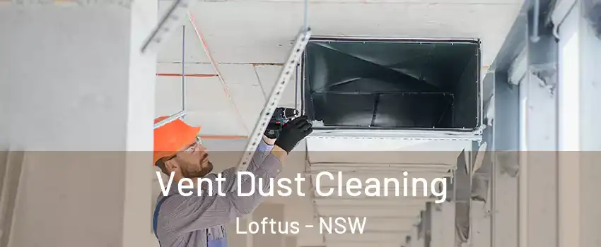 Vent Dust Cleaning Loftus - NSW