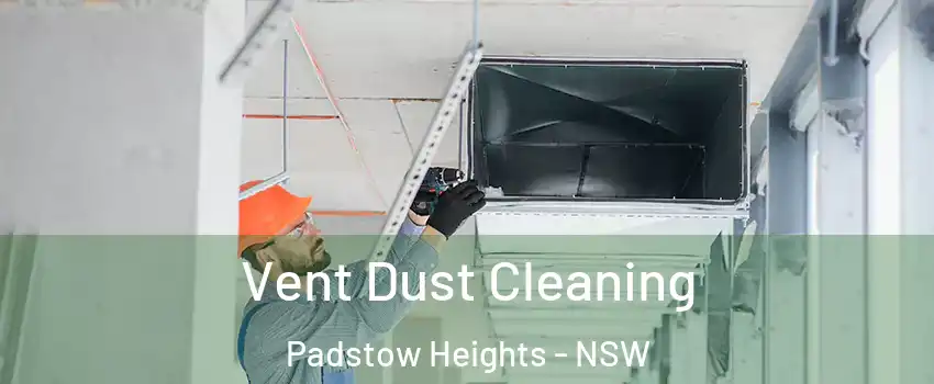 Vent Dust Cleaning Padstow Heights - NSW