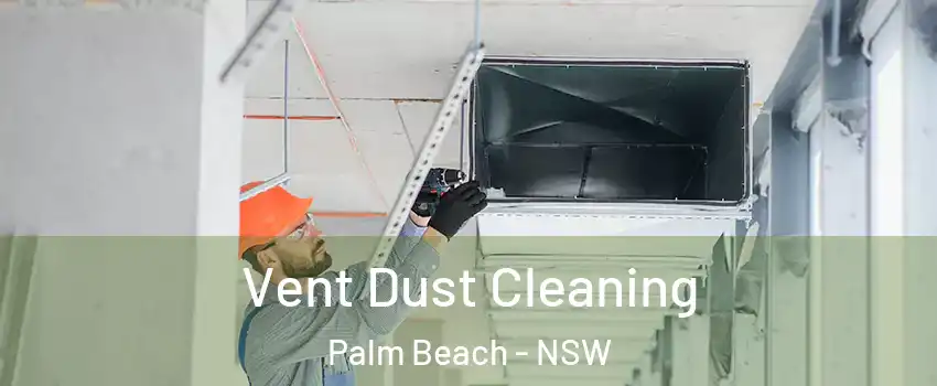 Vent Dust Cleaning Palm Beach - NSW