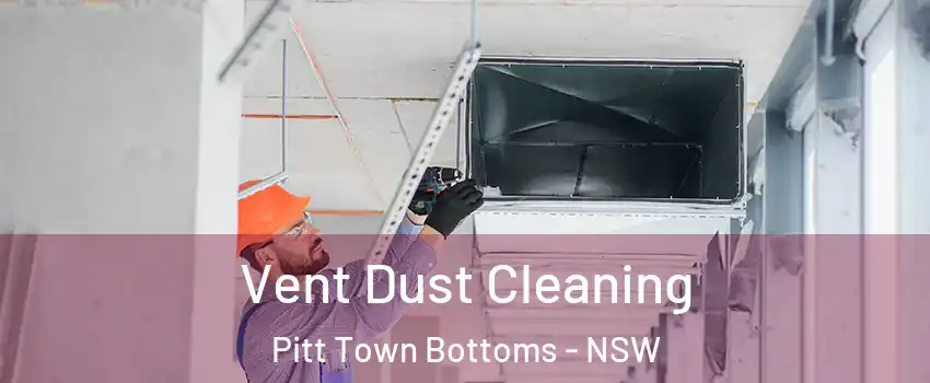 Vent Dust Cleaning Pitt Town Bottoms - NSW