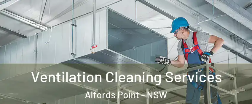 Ventilation Cleaning Services Alfords Point - NSW