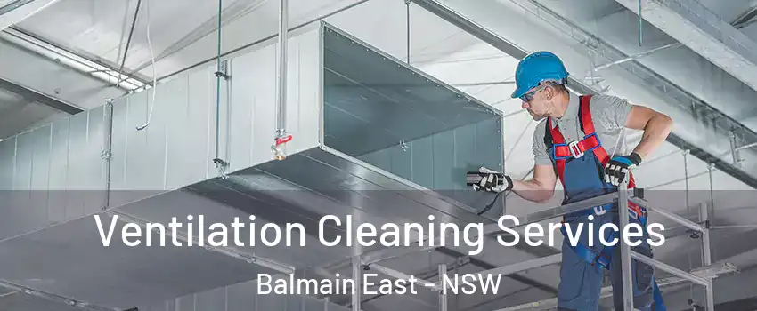 Ventilation Cleaning Services Balmain East - NSW