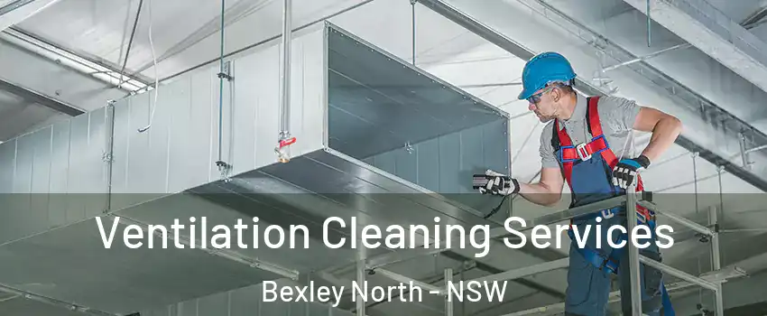 Ventilation Cleaning Services Bexley North - NSW