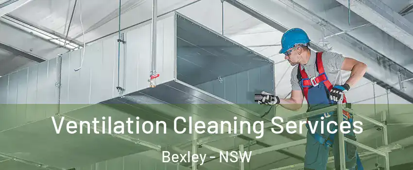 Ventilation Cleaning Services Bexley - NSW