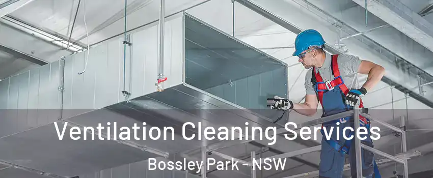 Ventilation Cleaning Services Bossley Park - NSW