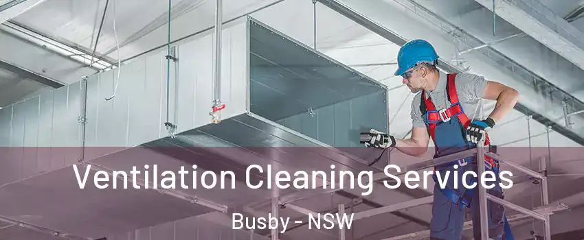 Ventilation Cleaning Services Busby - NSW