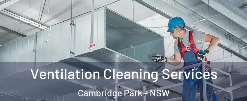 Ventilation Cleaning Services Cambridge Park - NSW