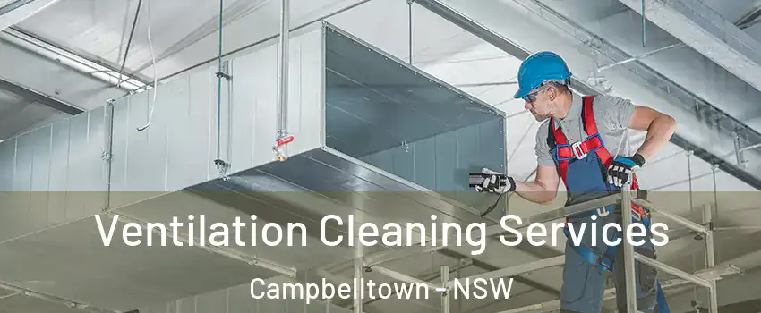 Ventilation Cleaning Services Campbelltown - NSW