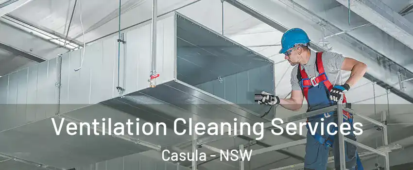 Ventilation Cleaning Services Casula - NSW