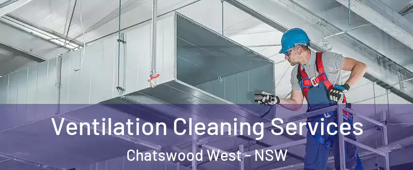 Ventilation Cleaning Services Chatswood West - NSW