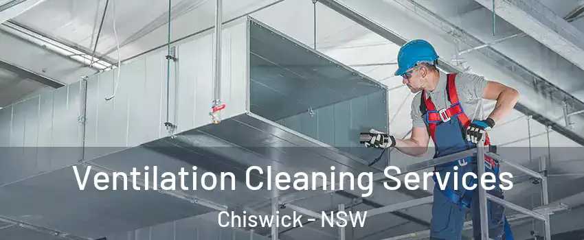 Ventilation Cleaning Services Chiswick - NSW