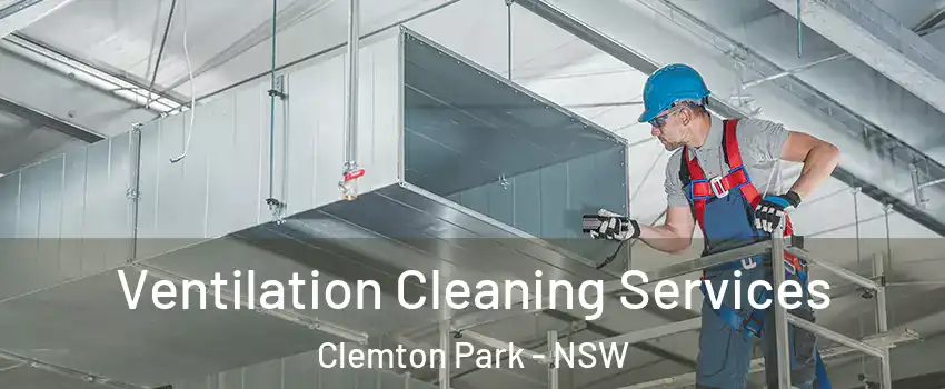  Ventilation Cleaning Services Clemton Park - NSW