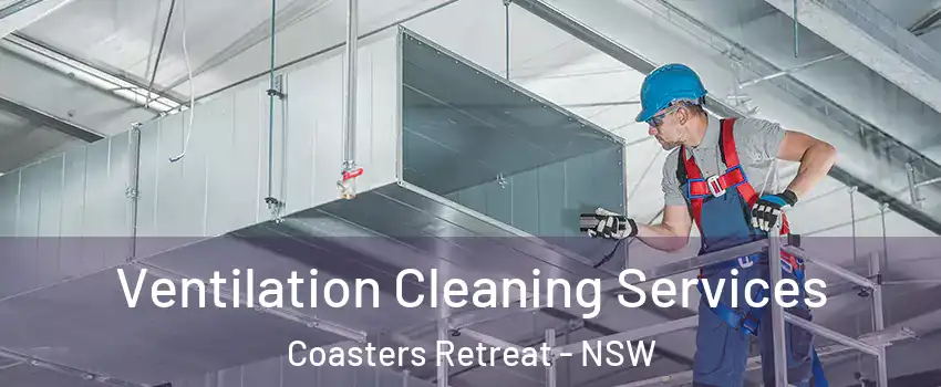 Ventilation Cleaning Services Coasters Retreat - NSW