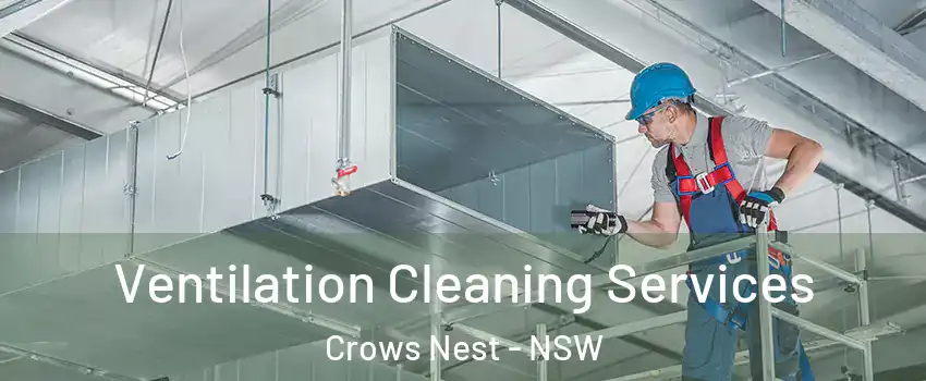 Ventilation Cleaning Services Crows Nest - NSW