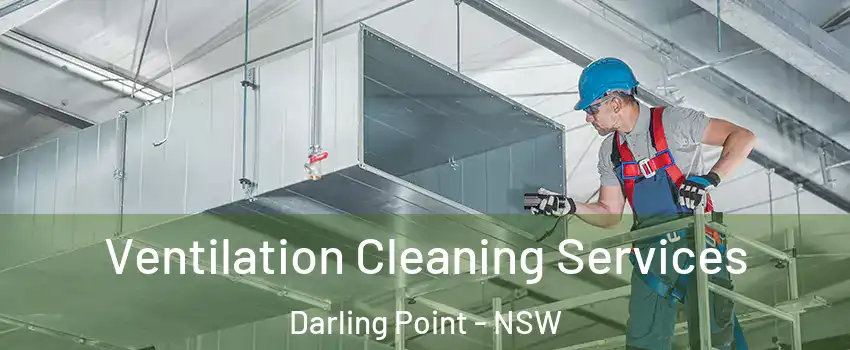 Ventilation Cleaning Services Darling Point - NSW