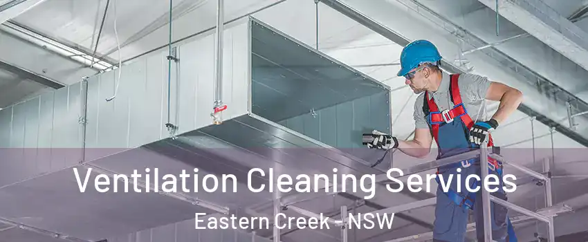 Ventilation Cleaning Services Eastern Creek - NSW