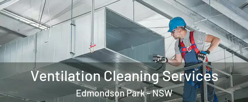 Ventilation Cleaning Services Edmondson Park - NSW