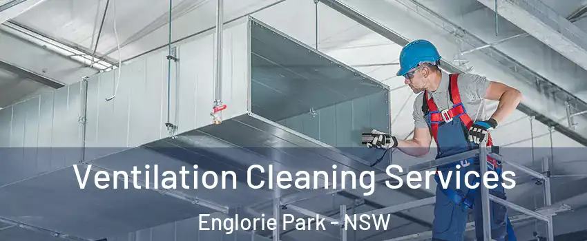 Ventilation Cleaning Services Englorie Park - NSW