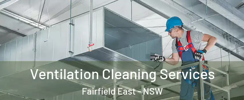 Ventilation Cleaning Services Fairfield East - NSW