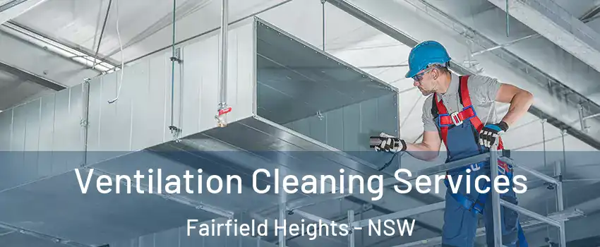 Ventilation Cleaning Services Fairfield Heights - NSW