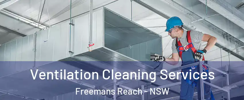 Ventilation Cleaning Services Freemans Reach - NSW