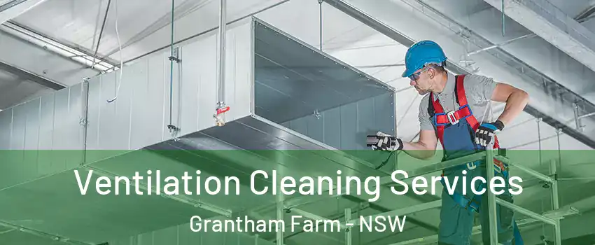 Ventilation Cleaning Services Grantham Farm - NSW