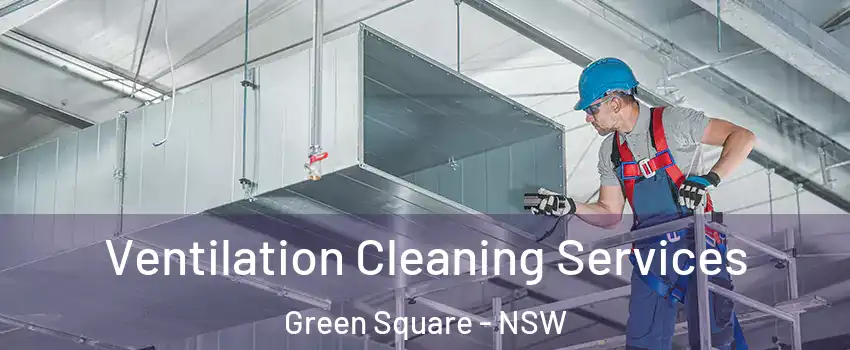 Ventilation Cleaning Services Green Square - NSW