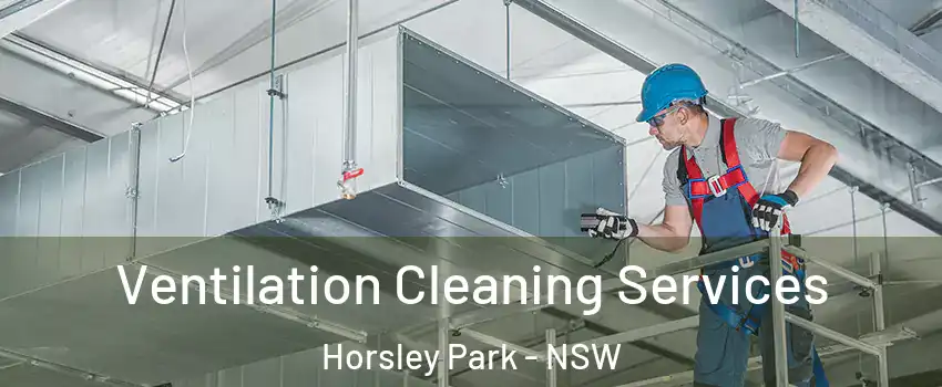 Ventilation Cleaning Services Horsley Park - NSW