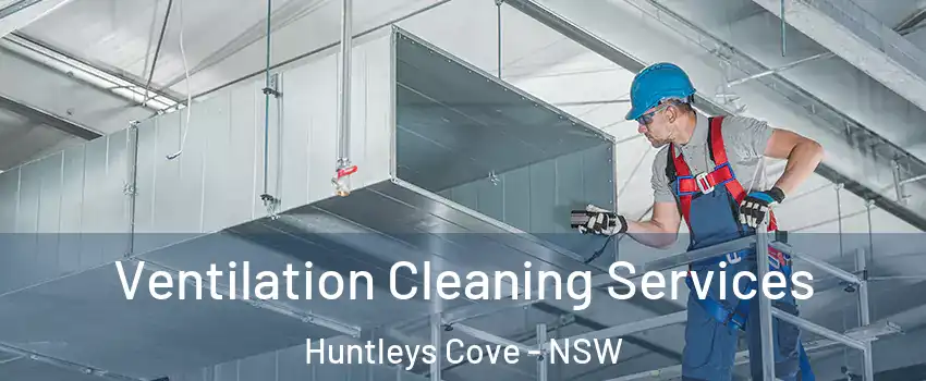 Ventilation Cleaning Services Huntleys Cove - NSW