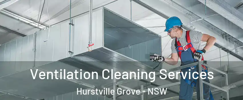 Ventilation Cleaning Services Hurstville Grove - NSW
