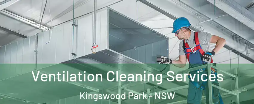 Ventilation Cleaning Services Kingswood Park - NSW