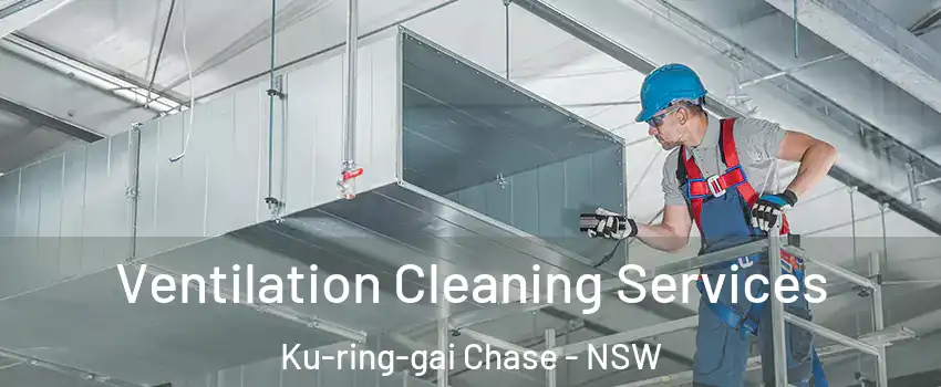 Ventilation Cleaning Services Ku-ring-gai Chase - NSW