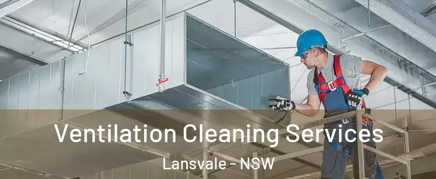Ventilation Cleaning Services Lansvale - NSW