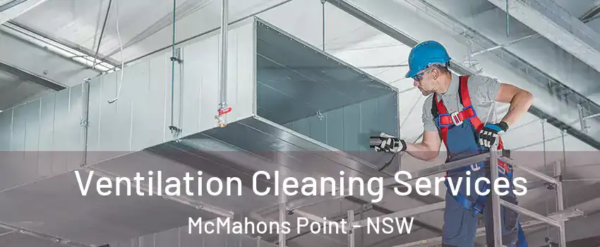 Ventilation Cleaning Services McMahons Point - NSW