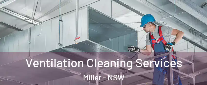 Ventilation Cleaning Services Miller - NSW