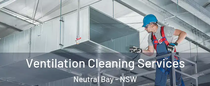 Ventilation Cleaning Services Neutral Bay - NSW