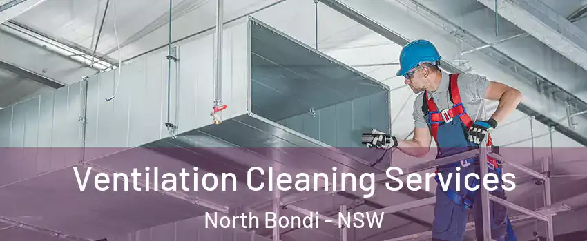 Ventilation Cleaning Services North Bondi - NSW