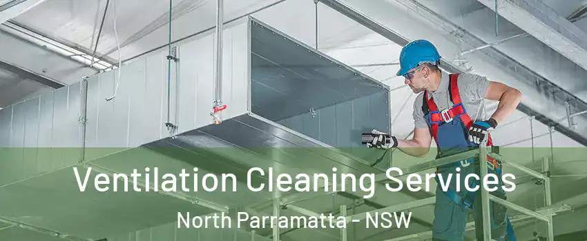 Ventilation Cleaning Services North Parramatta - NSW