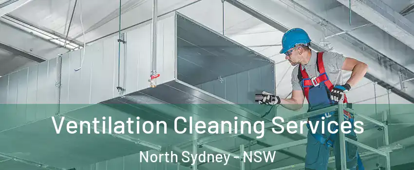 Ventilation Cleaning Services North Sydney - NSW