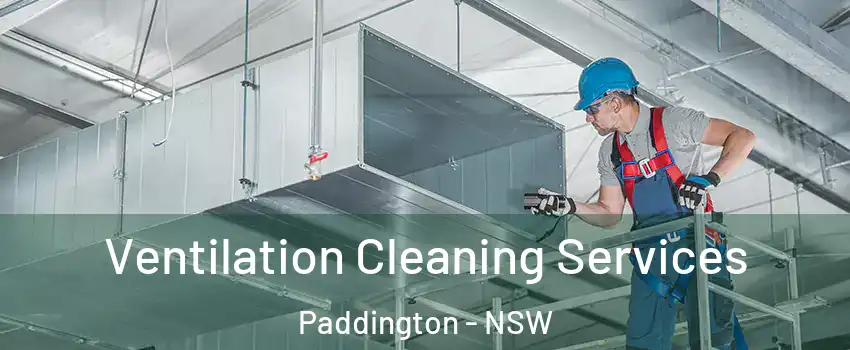 Ventilation Cleaning Services Paddington - NSW