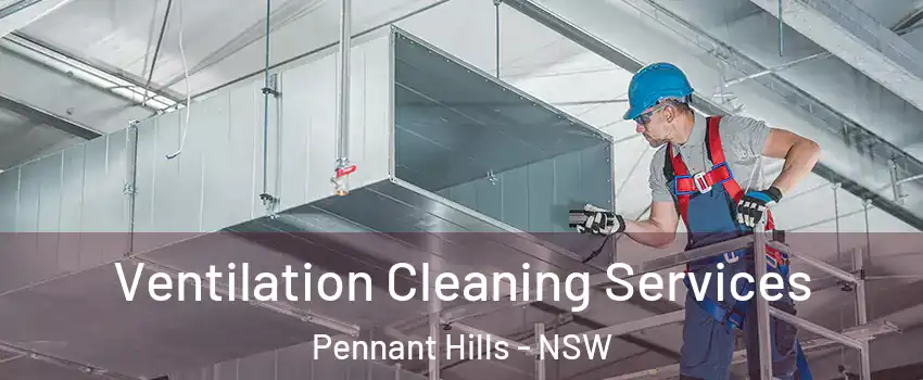 Ventilation Cleaning Services Pennant Hills - NSW