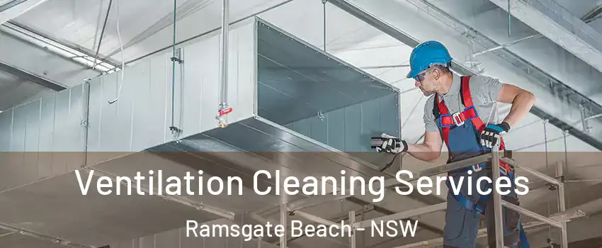 Ventilation Cleaning Services Ramsgate Beach - NSW