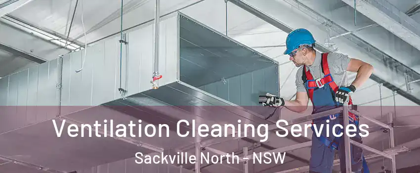 Ventilation Cleaning Services Sackville North - NSW