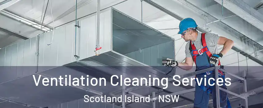 Ventilation Cleaning Services Scotland Island - NSW