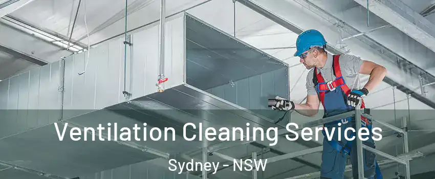 Ventilation Cleaning Services Sydney - NSW