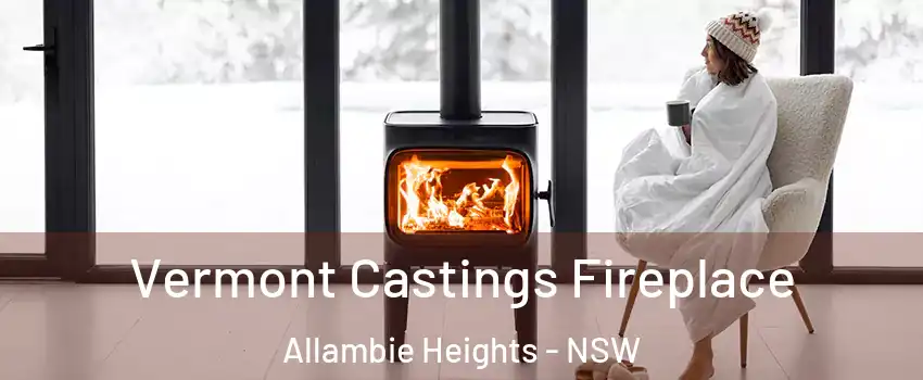 Vermont Castings Fireplace Allambie Heights - NSW