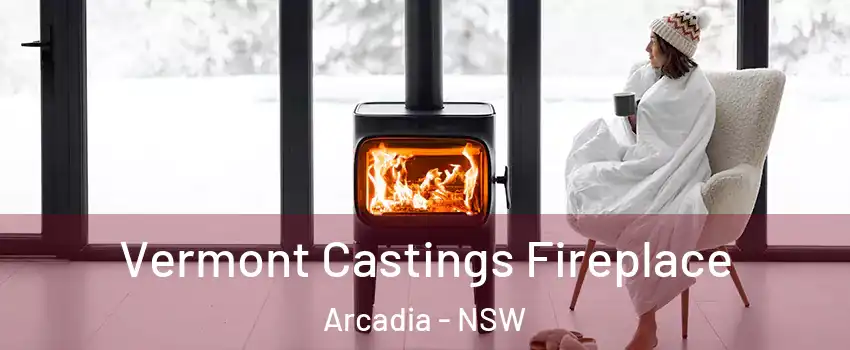 Vermont Castings Fireplace Arcadia - NSW