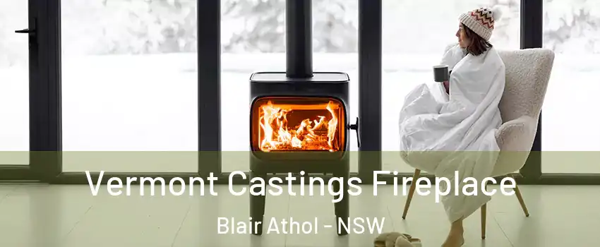 Vermont Castings Fireplace Blair Athol - NSW