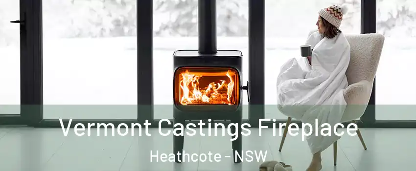 Vermont Castings Fireplace Heathcote - NSW