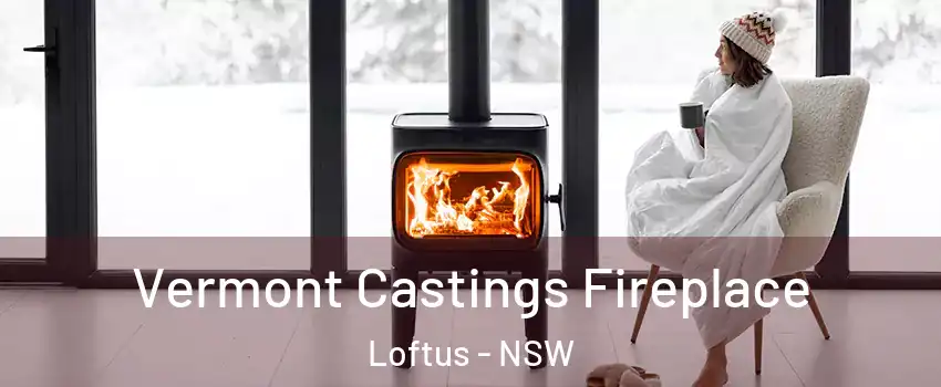 Vermont Castings Fireplace Loftus - NSW